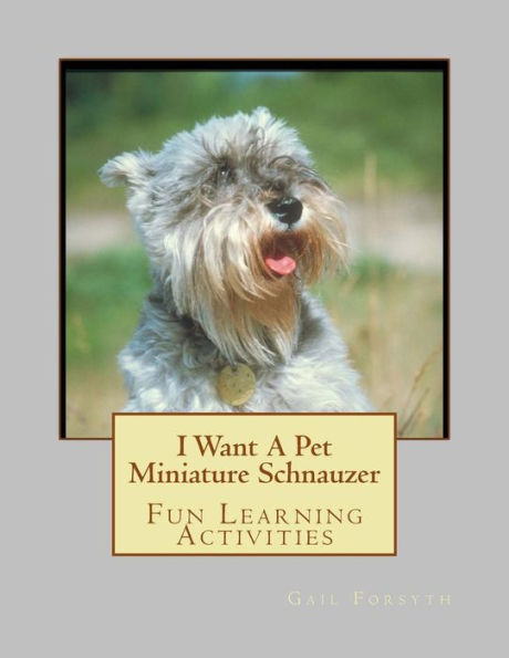 I Want A Pet Miniature Schnauzer: Fun Learning Activities