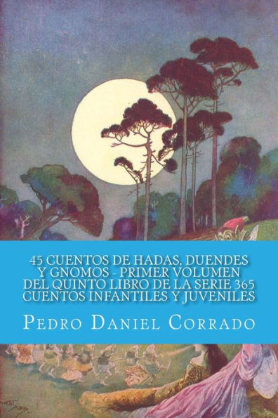 45 Cuentos de Hadas, Duendes y Gnomos - Primer Volumen: 365 Cuentos Infantiles y Juveniles