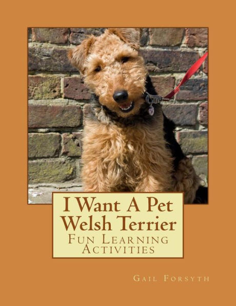 I Want A Pet Welsh Terrier: Fun Learning Activities