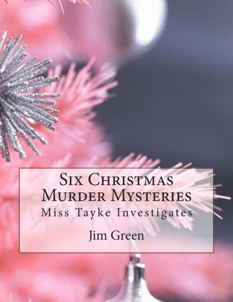 Six Christmas Murder Mysteries: Miss Tayke Investigates