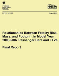 Title: Relationships Between Fatality Risk, Mass, and Footprint in Model Year 2000-2007 Passenger Cars and LTVs ? Final Report, Author: National Highway Traffic Safety Administ