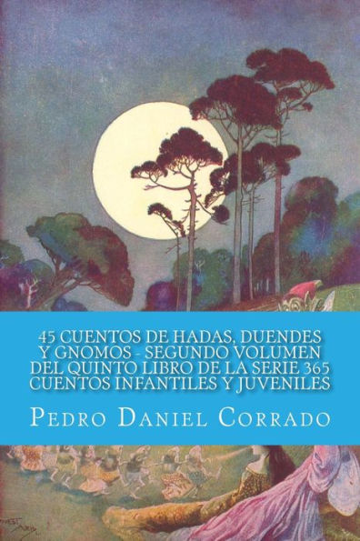 45 Cuentos de Hadas, Duendes y Gnomos Segundo Volumen del Quinto Libro de la Serie: 365 Cuentos Infantiles y Juveniles