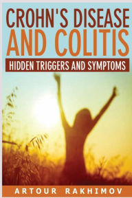 Title: Crohn's Disease and Colitis: Hidden Triggers and Symptoms, Author: Artour Rakhimov Dr