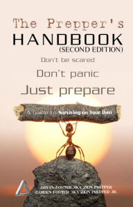 Title: The Prepper's Handbook - Second Edition: A Guide To Surviving On Your Own, Author: Camden Foster aka Zion Prepper Jr.