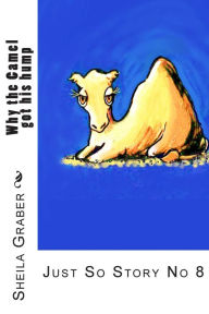 Title: Why the Camel got his hump: Just So Story No 8, Author: Rudyard Kipling