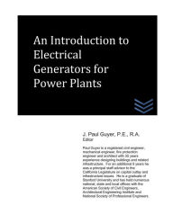 Title: An Introduction to Electrical Generators for Power Plants, Author: J Paul Guyer