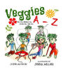 Veggies, A - Z: See 'em, Rhyme 'em, Cook 'em, Eat 'em