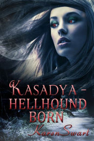 Title: Kasadya Hellhound Born, Author: Karen Swart