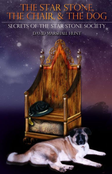 The Star Stone, The Chair, & The Dog: Book 1: Secrets of the Star Stone Society