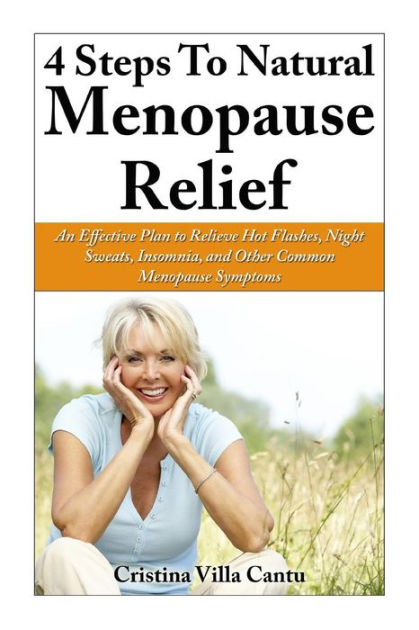 4 Steps To Natural Menopause Relief: An Effective Plan To Relieve Hot ...