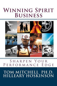 Title: Winning Spirit Business: Finding Your Performance Edge, Author: Tom Mitchell Hilleary Hoskinson