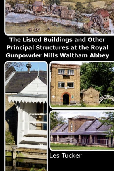 The Listed Buildings and Other Principal Structures at the Royal Gunpowder Mills Waltham Abbey