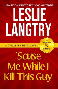 Title: 'Scuse Me While I Kill This Guy: Greatest Hits Mysteries book #1, Author: Leslie Langtry