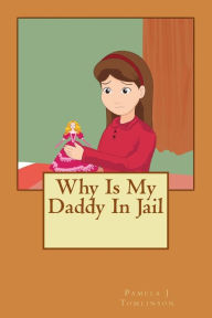 Title: Why Is My Daddy In Jail, Author: Pamela J Tomlinson