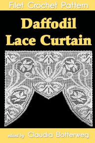 Title: Daffodil Lace Curtain Filet Crochet Pattern: Complete Instructions and Chart, Author: B Weldon
