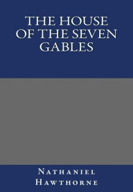 Title: The House of the Seven Gables By Nathaniel Hawthorne, Author: Nathaniel Hawthorne