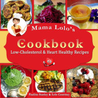 Title: Mama Lolo's Cookbook - Low-Cholesterol & Heart Healthy Recipes, Author: Lolo Courtney