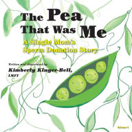 Title: The Pea That Was Me (Volume 4): A Single Mom's/Sperm Donation Children's Story, Author: Lmft Kimberly Kluger-Bell