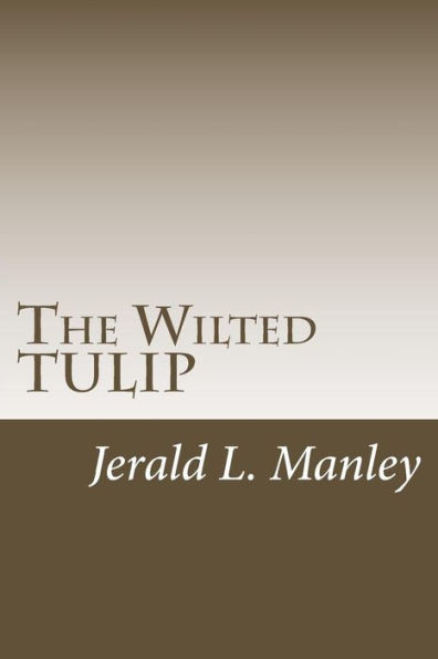 The Wilted TULIP: A Critique of Calvinism