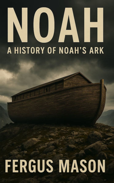 Noah: A History of Noah's Ark