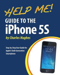 Title: Help Me! Guide to the iPhone 5S: Step-by-Step User Guide for Apple's Sixth Generation Smartphone, Author: Charles Hughes
