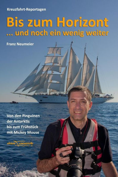 Bis zum Horizont ... und noch ein wenig weiter: Kreuzfahrt-Reportagen: Von den Pinguinen der Antarktis bis zum Breakfast mit Mickey Mouse