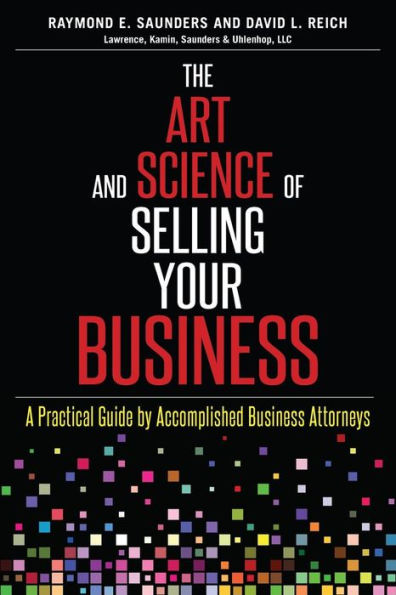 The Art and Science of Selling Your Business: A Practical Guide by Accomplished Business Attorneys