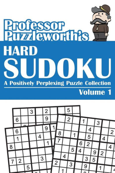 Professor Puzzleworth's Hard Sudoku: A Positively Perplexing Puzzle Collection, Volume 1