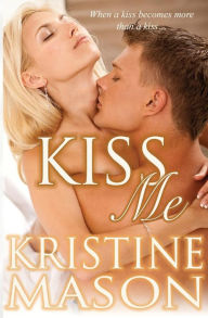 Title: Kiss Me, Author: Kristine Mason