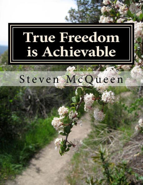 True Freedom is Achievable: Embrace your God Given Freedom Today