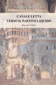 Title: Canale Letta: verso il partito liquido, Author: Gianfranco Barbanera