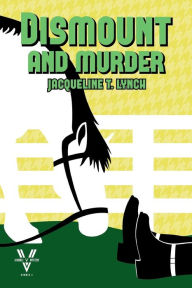 Title: Dismount and Murder: A Double V Mystery, No. 3, Author: Jacqueline T Lynch