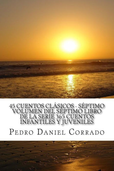 45 Cuentos Clásicos Séptimo Volumen del Séptimo Libro de la Serie: 365 Cuentos Infantiles y Juveniles