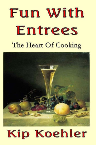 Fun With Entrees: Getting To The Heart Of Cooking