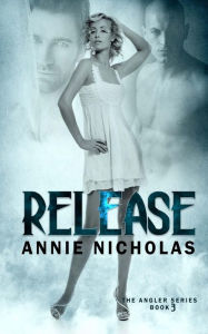 Title: Release (Angler Series #3), Author: Annie Nicholas