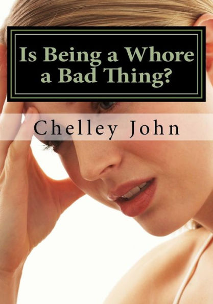 Is Being a Whore a Bad Thing?: A look at an old and new phenomenon, whoring.