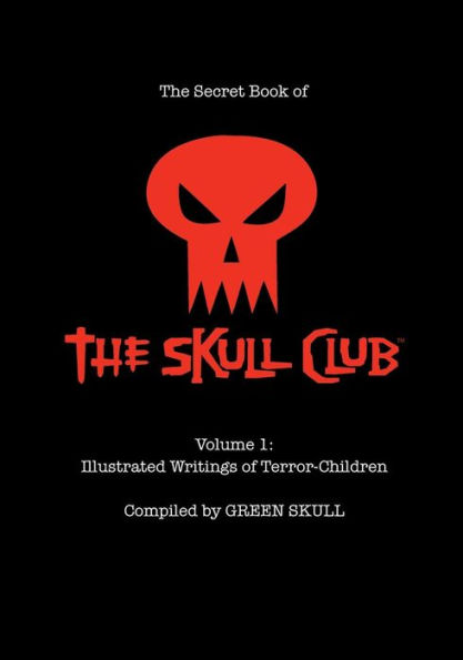 The Secret Book of the Skull Club Volume 1: Illustrated Writings of Terror-Children