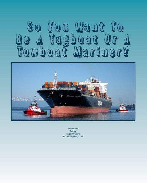 So You Want To Be A Tugboat Or A Towboat Mariner?: Volume Two Tugboat Careers!