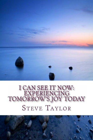 I Can See It Now: Experiencing Tomorrow's JOY Today