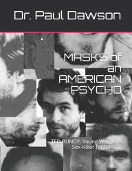 Title: MASKS of an AMERICAN PSYCHO: TED BUNDY: Young Women's Sex-Killer Nightmare, Author: Paul Dawson