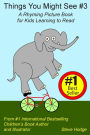 Things You Might See #3: A Rhyming Picture Book for Kids Learning to Read
