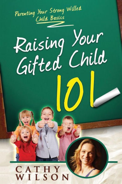 Raising Your Gifted Child: Parenting Your Strong Willed Child Basics