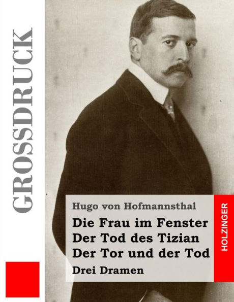 Die Frau im Fenster / der Tod des Tizian Tor und (Großdruck): Drei Dramen