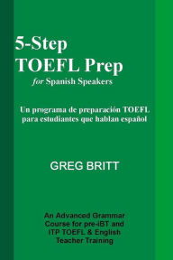 Title: 5-Step TOEFL Prep for Spanish Speakers, Author: Greg Britt