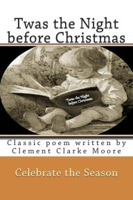 Title: Twas the Night before Christmas: Classic poem written by Clement Clarke Moore, Author: Rose Montgomery
