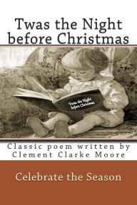 Title: Twas the Night before Christmas Full Color: Classic poem written by Clement Clarke Moore, Author: Rose Montgomery