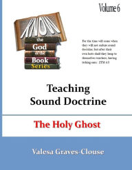 Title: The Holy Ghost: Teaching Sound Doctrine, Author: Valesa Graves Clouse