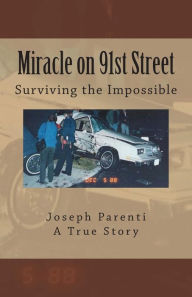 Title: Miracle on 91st Street: Surviving the Impossible, Author: Joseph Parenti
