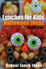 Title: Lunches for Kids: Halloween Ideas - Book One, Author: Sherrie Le Masurier