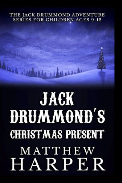 Jack Drummond's Christmas Present: Adventure Series for Children Ages 9-12